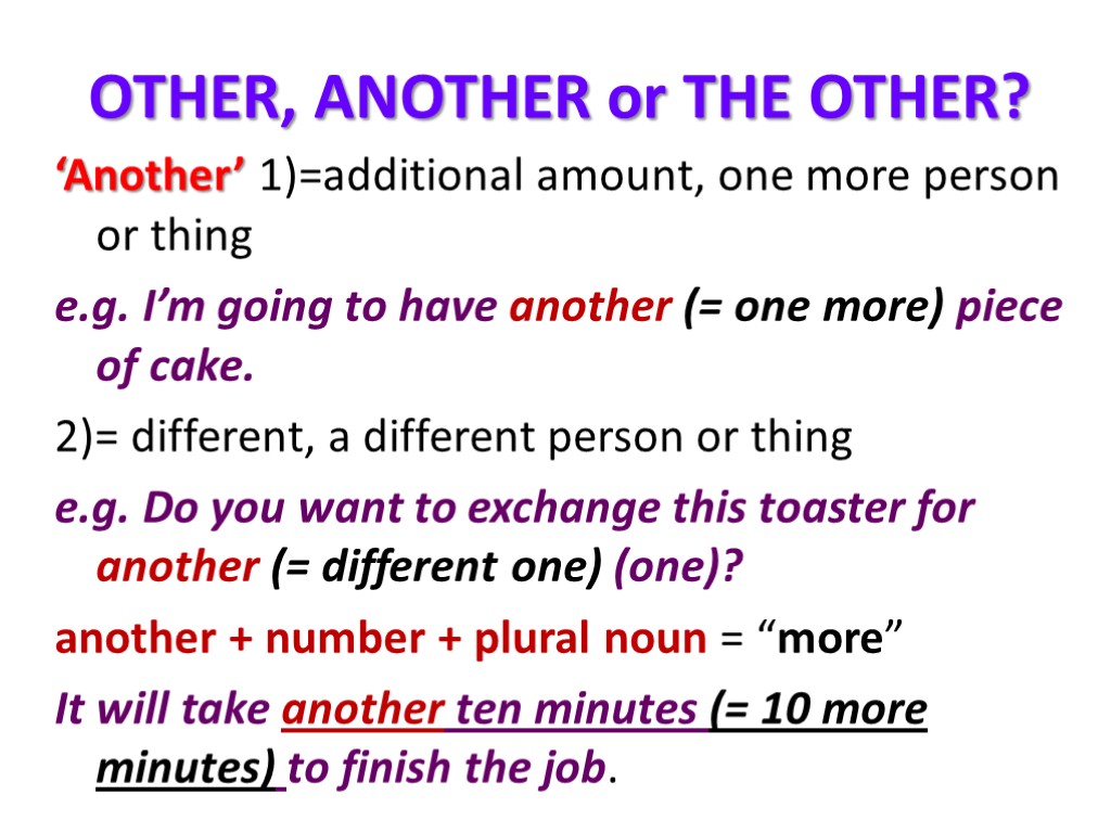 OTHER, ANOTHER or THE OTHER? ‘Another’ 1)=additional amount, one more person or thing e.g.